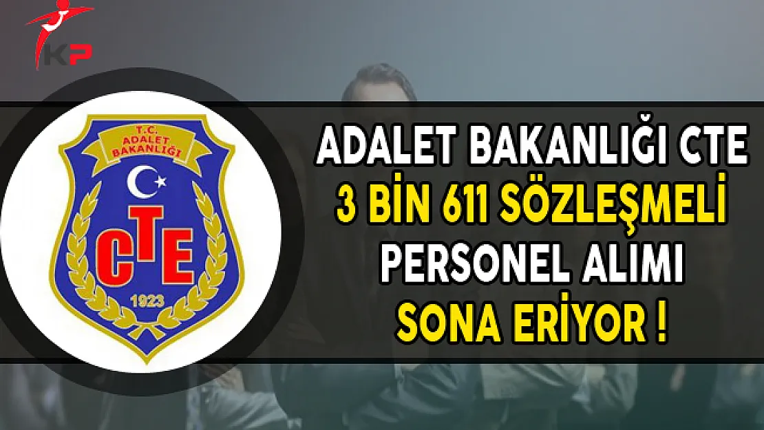 Adalet Bakanlığı CTE 3 Bin 611 Personel Alımı Sona Eriyor !
