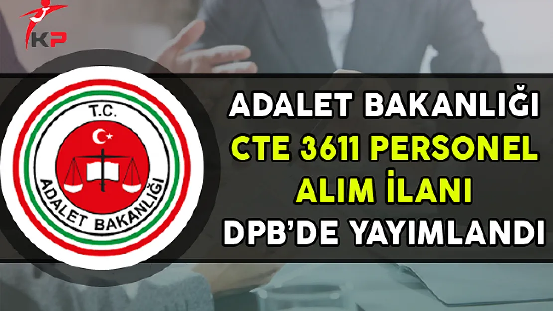Adalet Bakanlığı CTE 3 Bin 611 Sözleşmeli Personel Alım İlanı DPB'de Yayımlandı