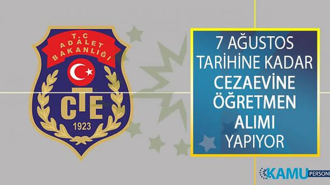 Adalet Bakanlığı CTE 7 Ağustos Tarihine Kadar Cezaevine Öğretmen Alımı Yapıyor!