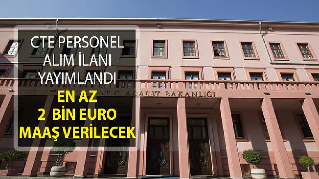 Adalet Bakanlığı CTE En Az 2 Bin Euro Maaşla Yurtdışı Yerleşkelerine Personel Alımı Yapıyor!