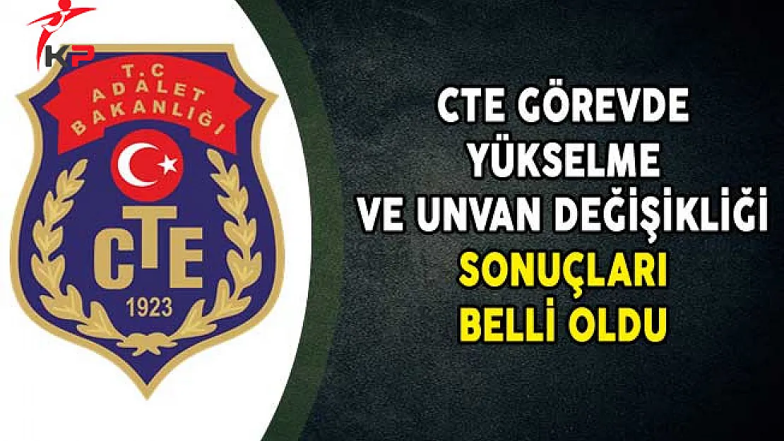 Adalet Bakanlığı CTE Görevde Yükselme Ve Unvan Değişikliği Sonuçları Belli Oldu