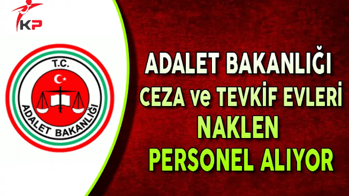 Adalet Bakanlığı CTE Naklen Personel Alımı Yapıyor
