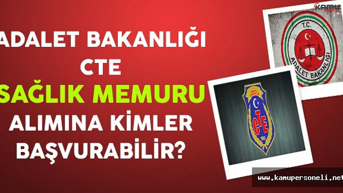 Adalet Bakanlığı CTE Sağlık Memuru Alımına Kimler Başvurabilir?