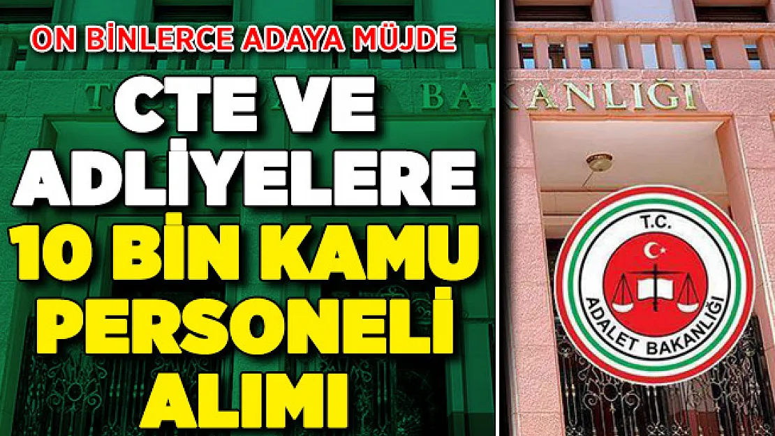 Adalet Bakanlığı CTE ve Adliyelere 10 Bin Kamu Personeli Alımı Yapacak