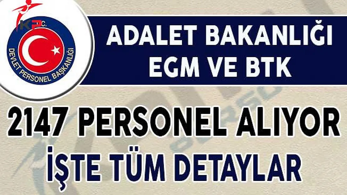 Adalet Bakanlığı, EGM ve BTK 2147 Personel Alımı Yapıyor !