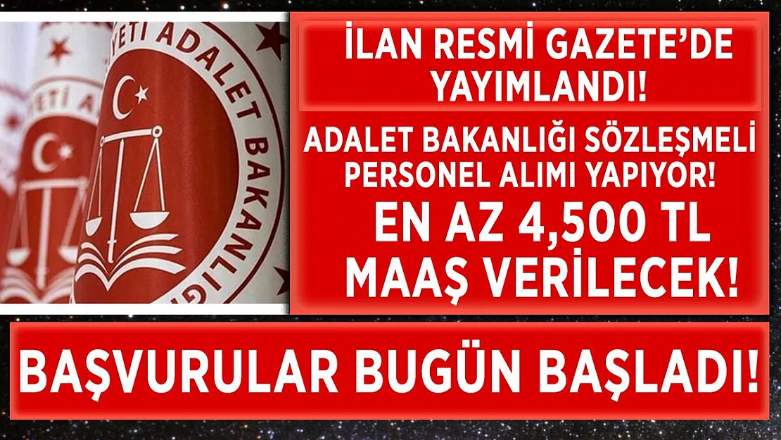 Adalet Bakanlığı en az 4,500 TL maaşla sözleşmeli personel alımı yapıyor! Başvurular bugün başladı!