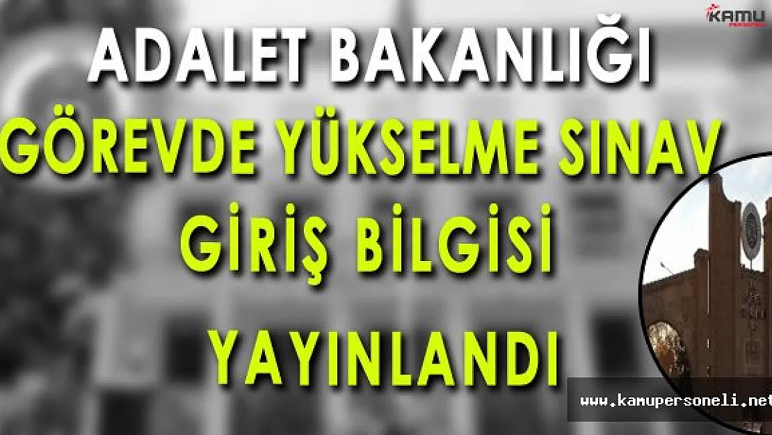 Adalet Bakanlığı Görevde Yükselme Sınavı (GYS) Sınav Giriş Bilgisi Yayınlandı