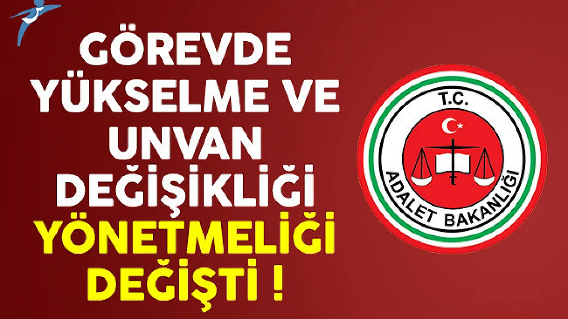 Adalet Bakanlığı Görevde Yükselme ve Unvan Değişikliği Yönetmeliği değişti