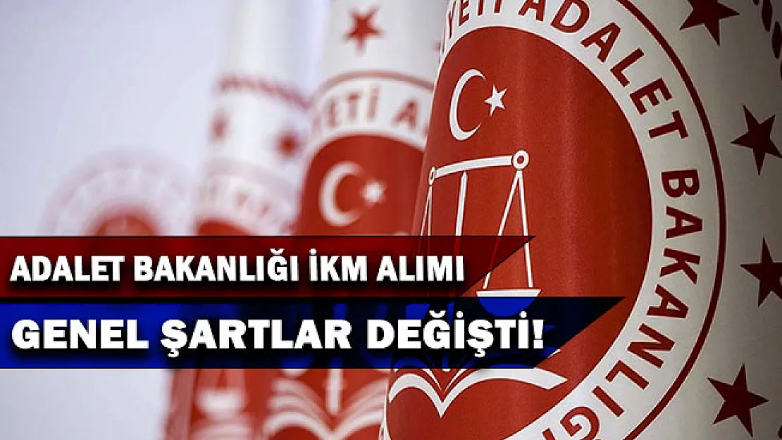 Adalet Bakanlığı İKM alımı! Genel şartlar değişti