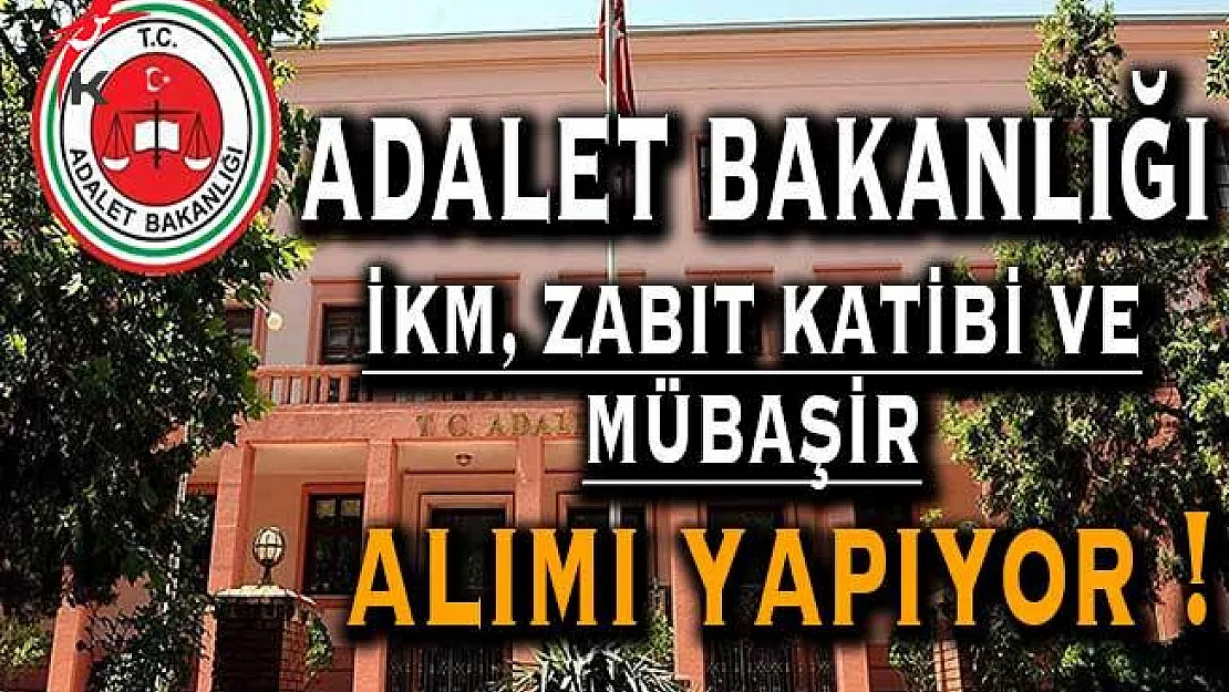 Adalet Bakanlığı İKM, Zabıt Katibi ve Mübaşir Alımı Yapacak !