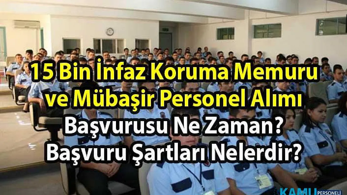 Adalet Bakanlığı İnfaz Koruma Memuru (İKM) ve Mübaşir alım ilanı! 15 Bin memur personel alımı başvuru tarihi ve başvuru şartları nelerdir?