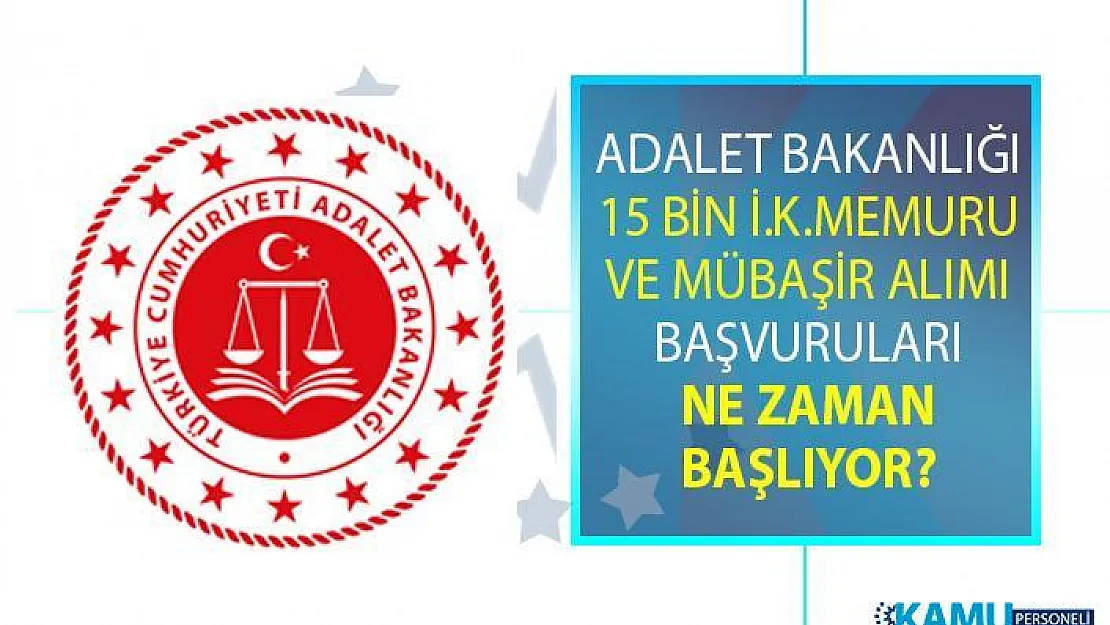 Adalet Bakanlığı İnfaz Koruma Memuru (İKM) ve Mübaşir alım ilanı! 15 Bin memur personel alımı iş başvurusu ne zaman başlıyor?