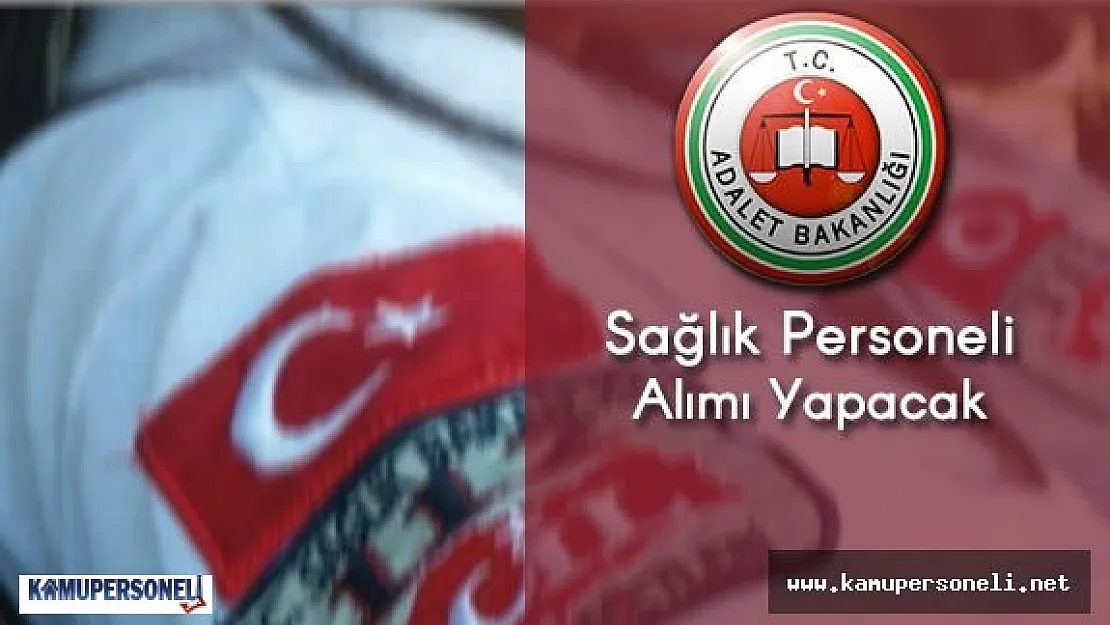 Adalet Bakanlığı Kaç Sağlık Personeli Alıyor? Toplum Sağlığı , ATT ve Hemşirelik Mezunları İçin Alım Var Mı?