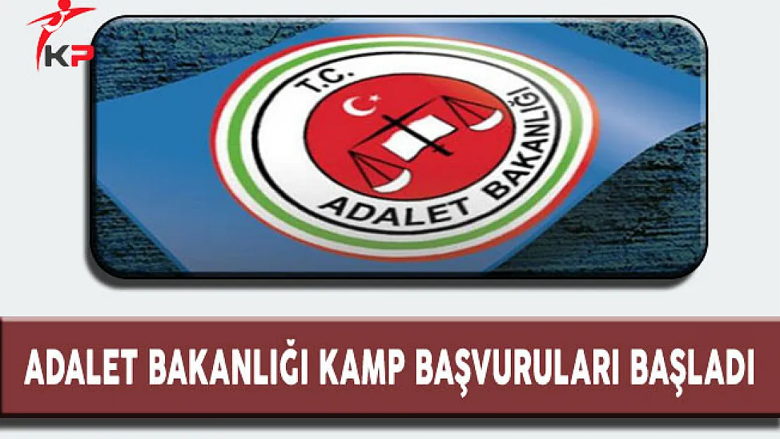 Adalet Bakanlığı Kamp Başvuruları Başladı