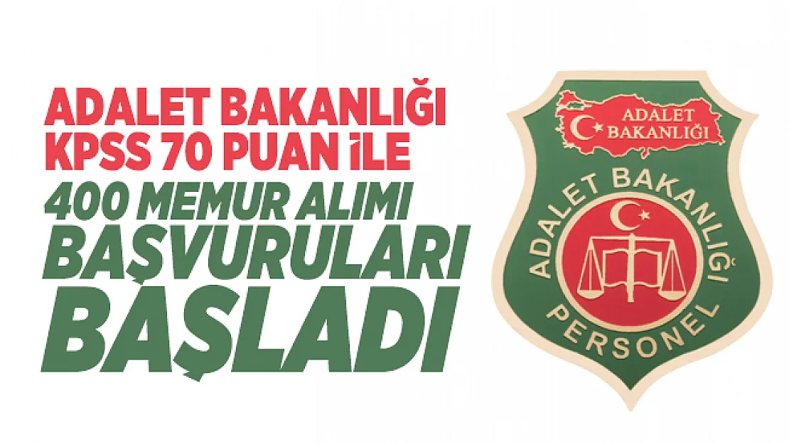Adalet Bakanlığı KPSS 70 puan ile 400 memur alımı başvuruları başladı