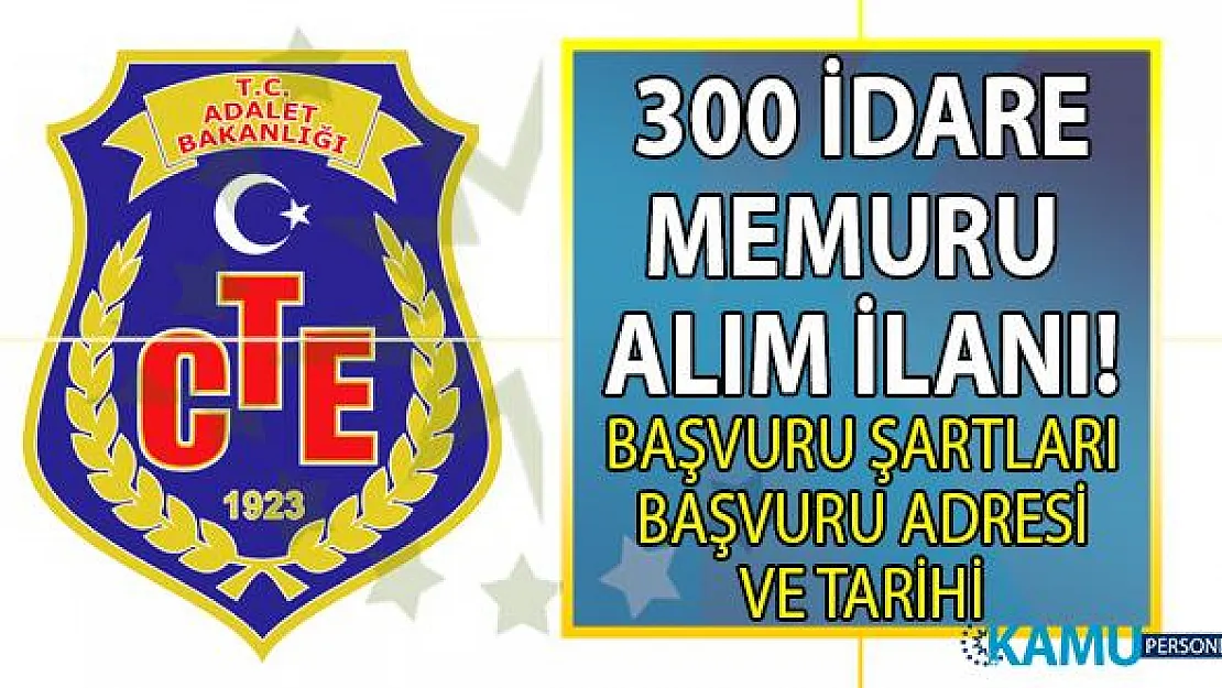 Adalet Bakanlığı KPSS 70 taban puanı ile 300 idare memuru alımı yapacak!