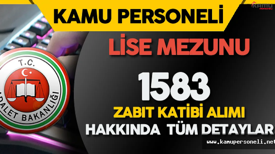 Adalet Bakanlığı Lise Mezunu 1583 Zabıt Katibi Alım Süreci ( Başvuru Aşaması, Sınav Konuları, Atama)