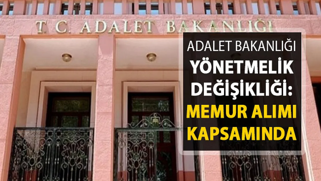 Adalet Bakanlığı Memur Alımı Sınav Atama ve Nakil Yönetmeliği Değişti