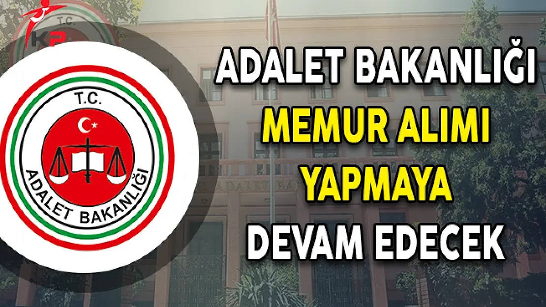 Adalet Bakanlığı Memur Alımı Yapmaya Devam Edecek