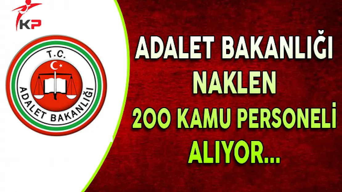 Adalet Bakanlığı Naklen 200 Kamu Personeli Alıyor
