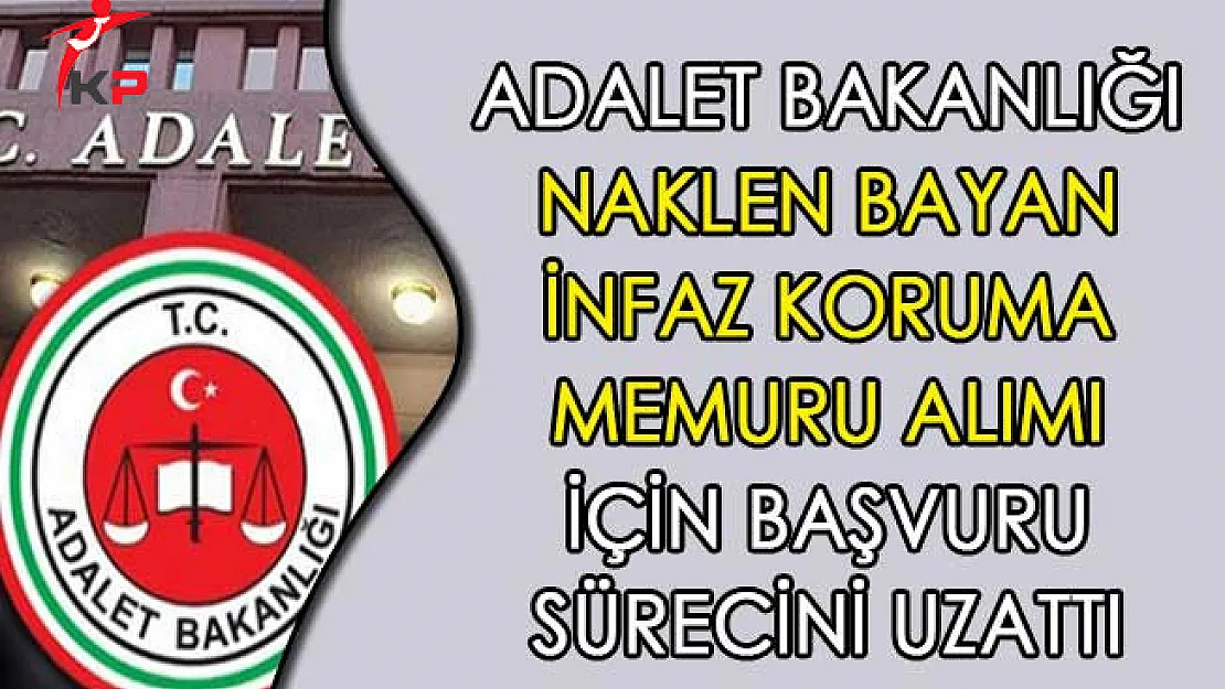 Adalet Bakanlığı Naklen Bayan İnfaz Koruma Memuru Alımı İçin Başvuru Sürecini Uzattı