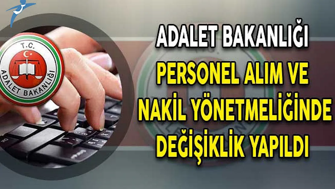 Adalet Bakanlığı Personel Alım ve Nakil Yönetmeliğinde Değişiklik Yapıldı