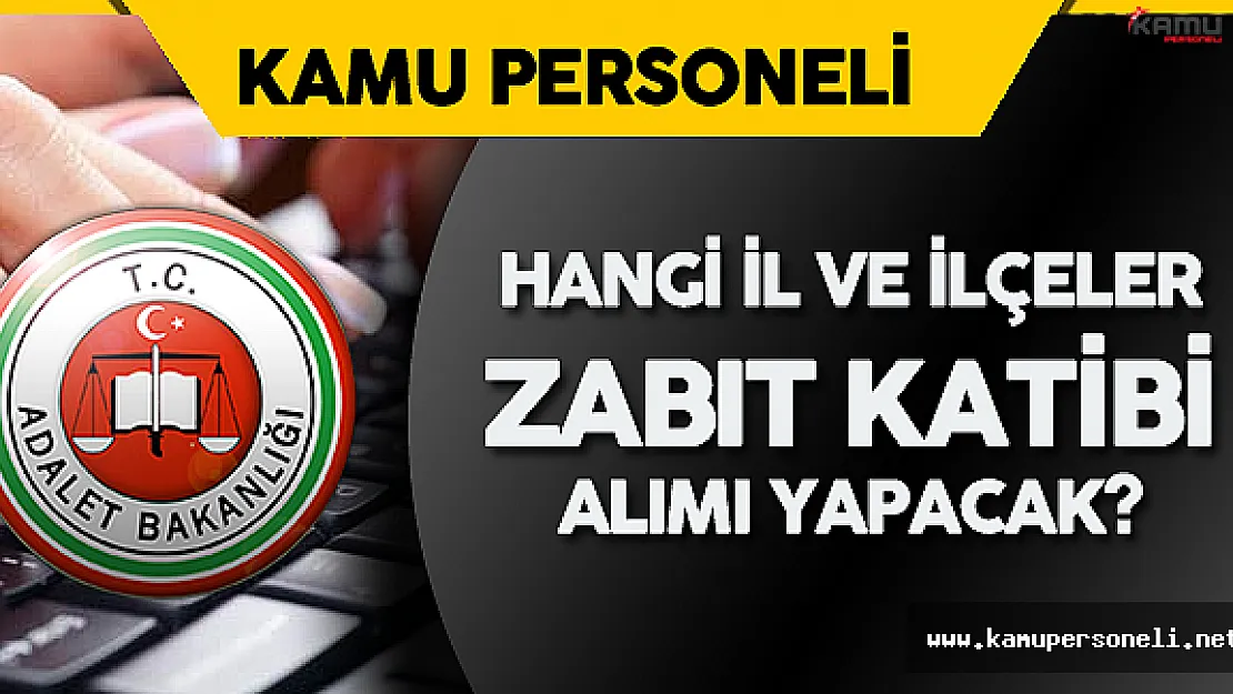 Adalet Bakanlığı Sözleşmeli Zabıt Katibi Alımı Yapacak İl ve İlçeler