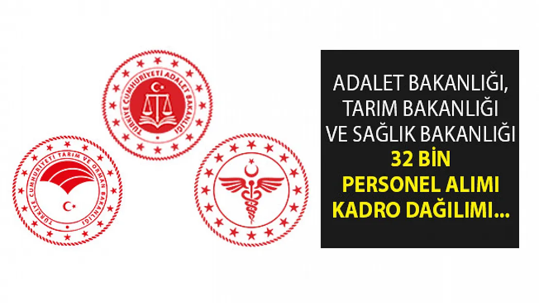 Adalet Bakanlığı, Tarım Bakanlığı ve Sağlık Bakanlığına 32 Bin Personel Alımı Kadro Dağılımı- Kamuya 32 Bin Personel Alımı