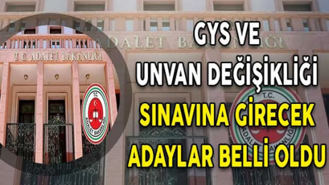 Adalet Bakanlığı Taşra Teşkilatı GYS ve Unvan Değişikliği Sınavına Girecek Adaylar Belli Oldu