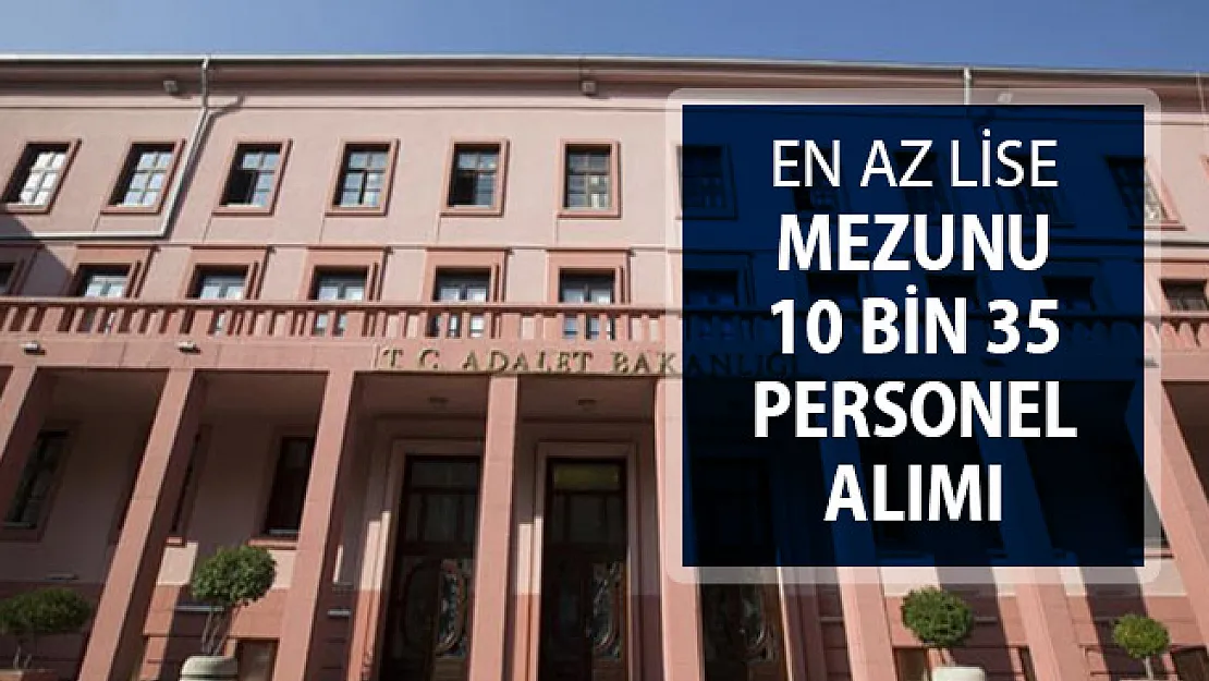 Adalet Bakanlığı ve CTE En Az Lise Mezunu 10 Bin 35 Kamu Personeli Alımı ! İşte Genel Şartlar