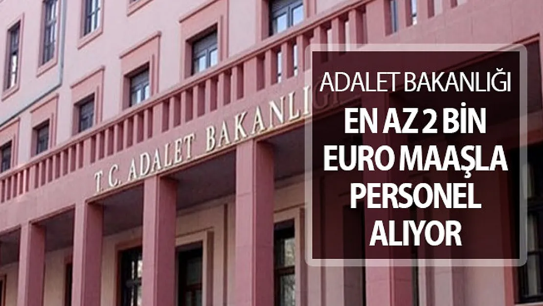 Adalet Bakanlığı Yurtdışı İçin Personel Alımı Yapıyor ! En Az 2 Bin Euro Maaş Verilecek