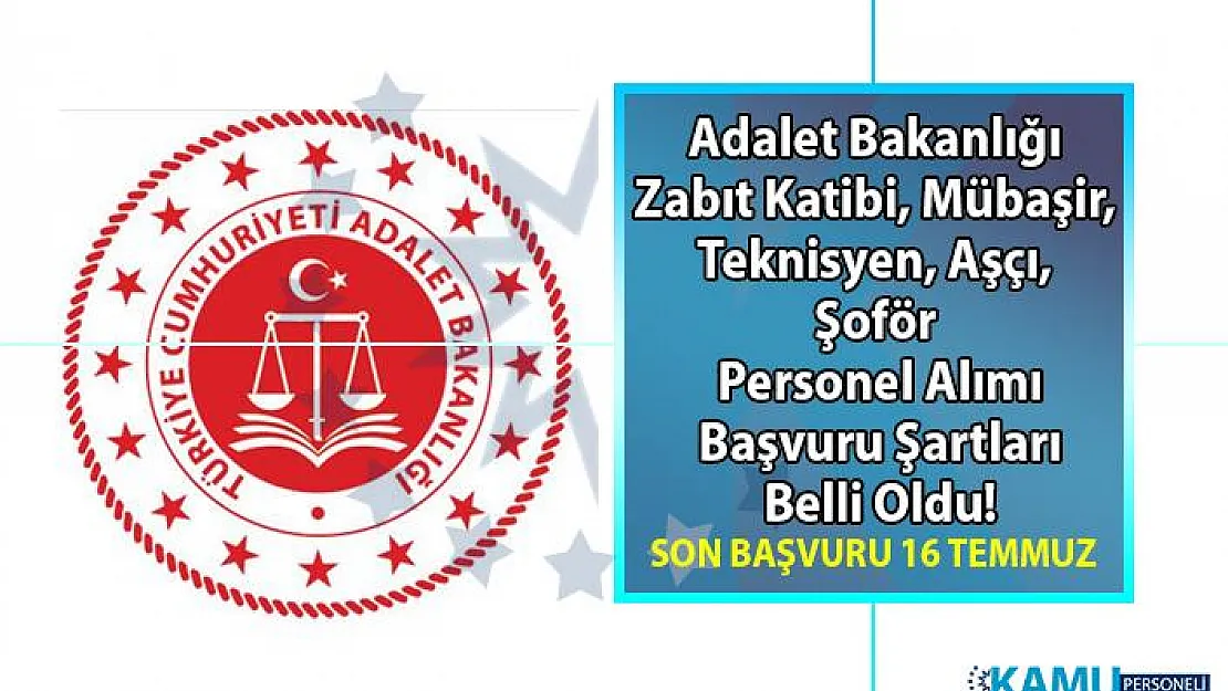 Adalet Bakanlığı Zabıt Katibi, Mübaşir, Teknisyen, Aşçı, Şoför Personel alımı başvuru ilanı yayınlandı!
