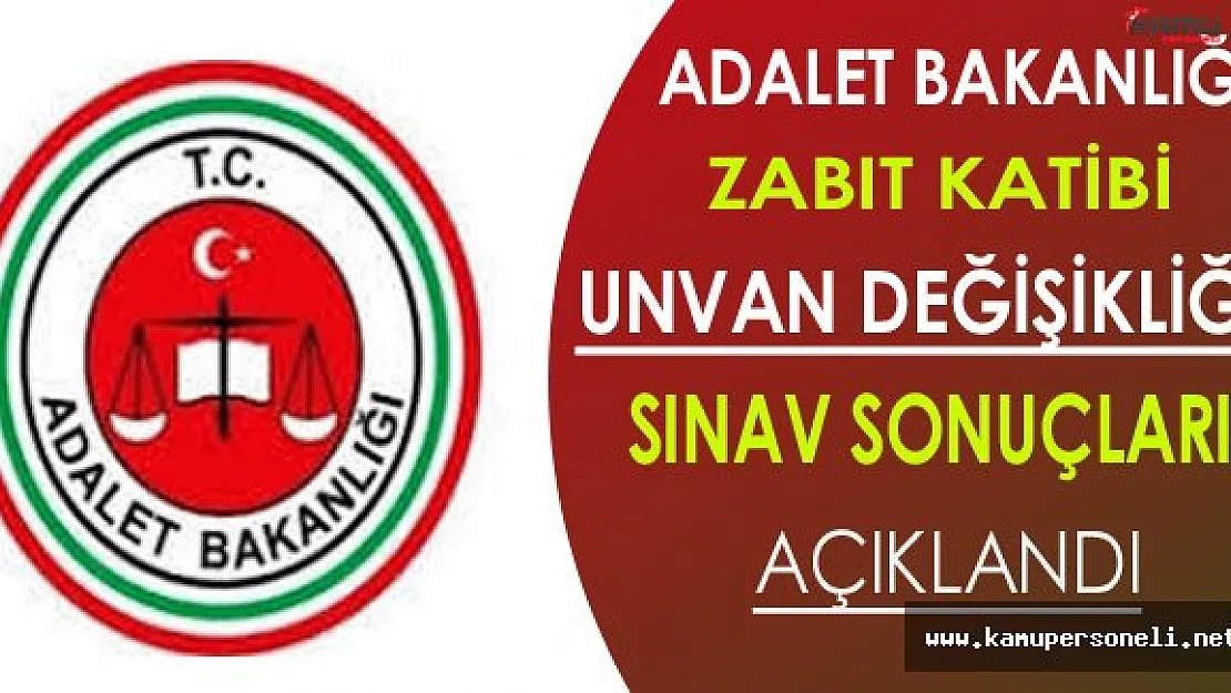 Adalet Bakanlığı Zabıt Katibi Unvan Değişikliği Sınav Sonuçları Açıklandı
