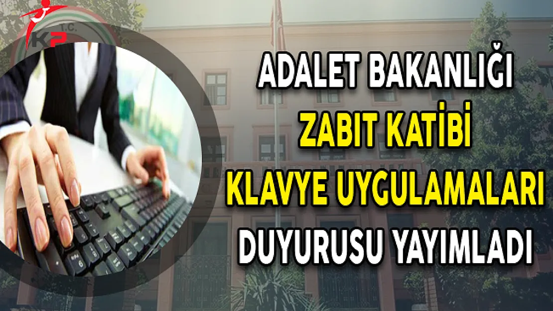 Adalet Bakanlığı Zabıt Katiplerine Uygulanacak Klavye Uygulamaları Hakkında Duyuru Yayımladı