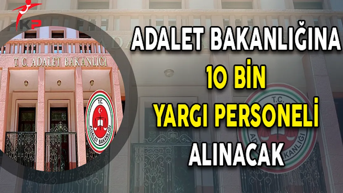 Adalet Bakanlığına 10 Bin Personel Alımı Yapılacak (İKM, Zabıt Katibi ve Mübaşir)