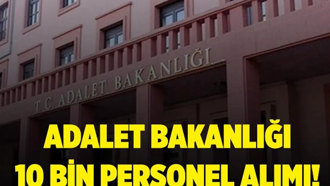 Adalet Bakanlığı'na 10 bin personel alımı ne zaman yapılacak? Adalet Bakanlığı 10 bin personel alım detayları..