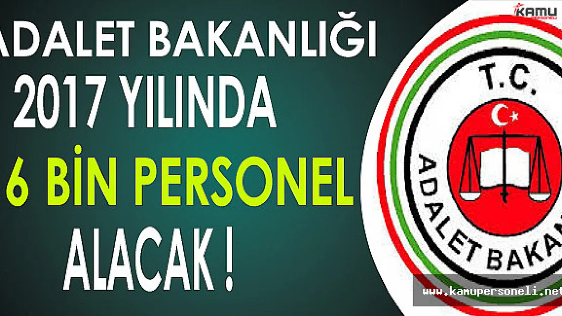 Adalet Bakanlığına 2017 Yılında 16 Bin Personel Alımı Yapılacak