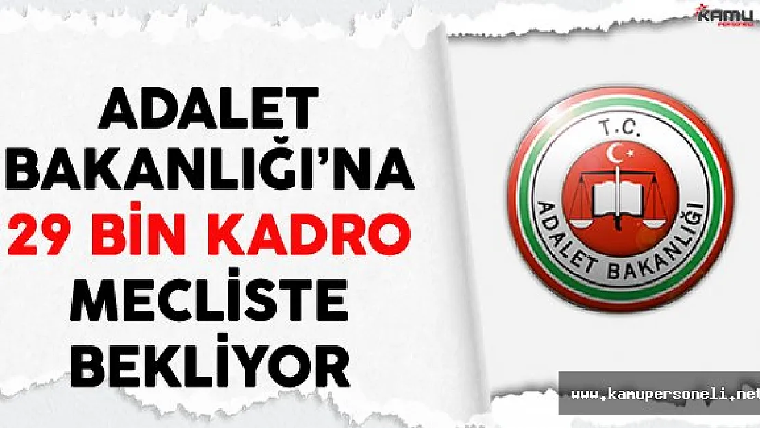 Adalet Bakanlığı'na 29 Bin Kadro Mecliste Bekliyor