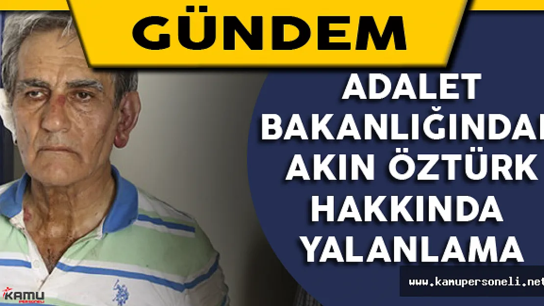 Adalet Bakanlığından Akın Öztürk Hakkında Yalanlama