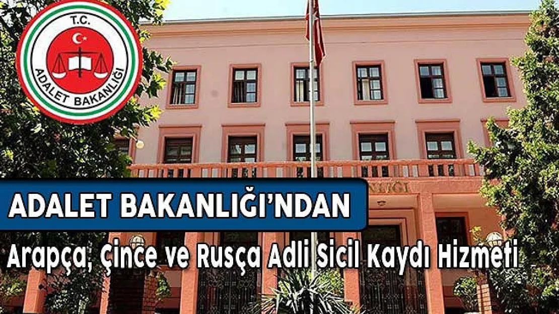 Adalet Bakanlığı'ndan Arapça, Çince ve Rusça Adli Sicil Kaydı Hizmeti