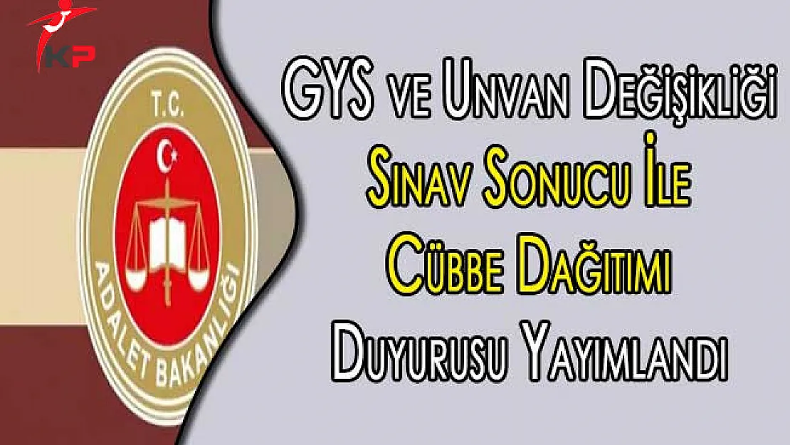 Adalet Bakanlığından GYS ve Unvan Değişikliği Sınav Sonucu İle Cübbe Dağıtımı Duyurusu Yayımlandı