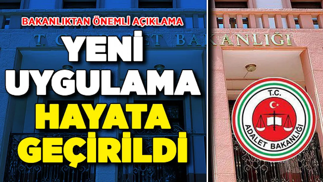 Adalet Bakanlığından Kritik Açıklama: Yeni Uygulamayı Duyuruldu