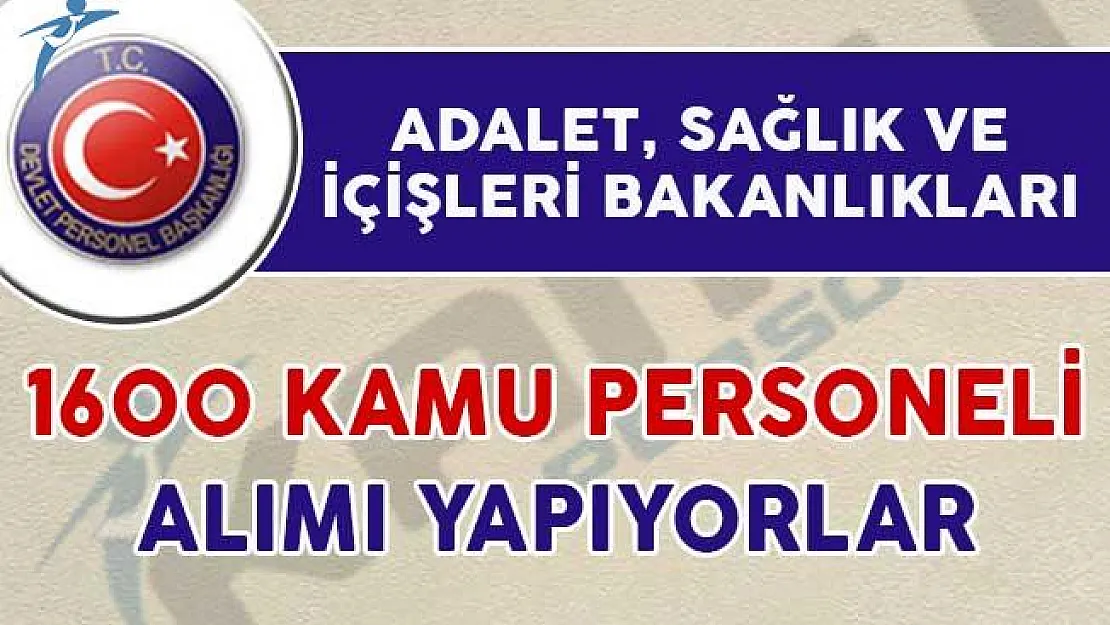 Adalet, Sağlık ve İçişleri Bakanlığı 1600 Kamu Personeli Alımı Yapıyorlar