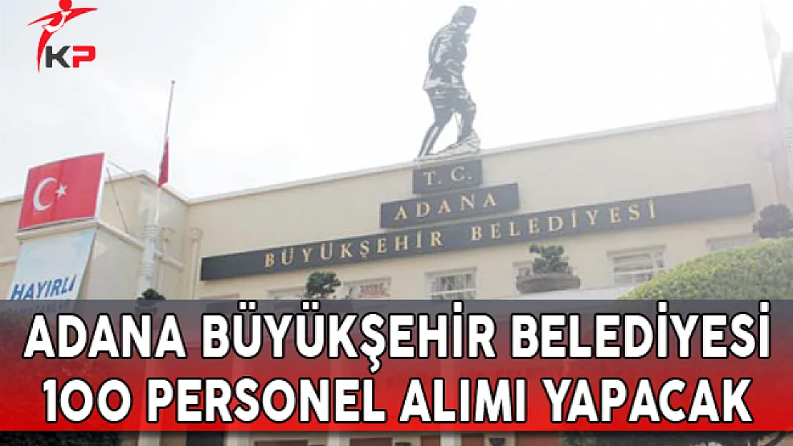  Adana Belediyesi 100 Personel Alacak
