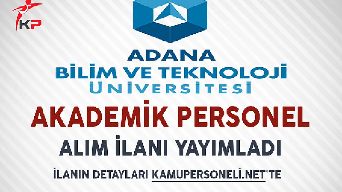 Adana Bilim Ve Teknoloji Üniversitesi Akademik Personel Alıyor