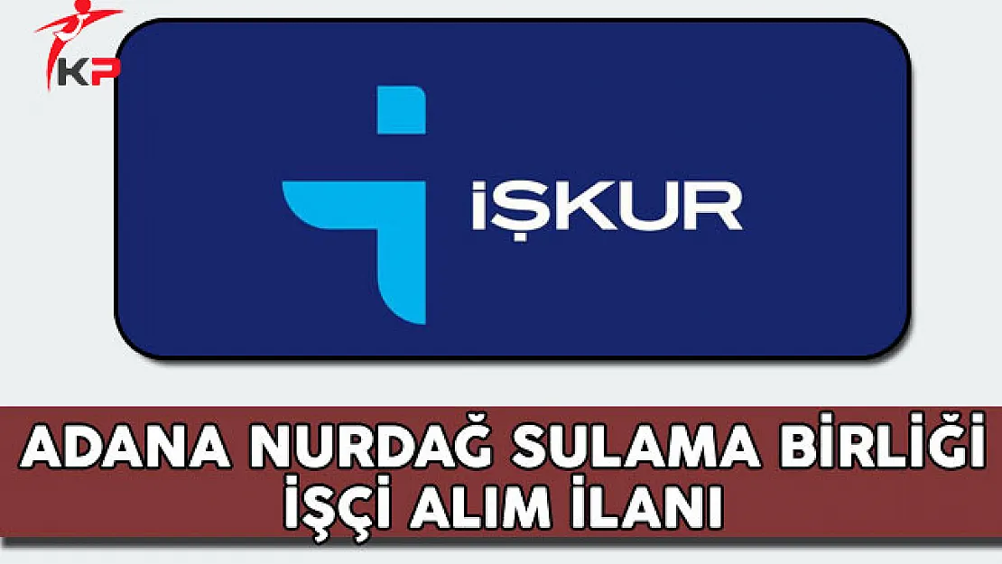 Adana Nurdağ Sulama Birliği İşçi Alım İlanı