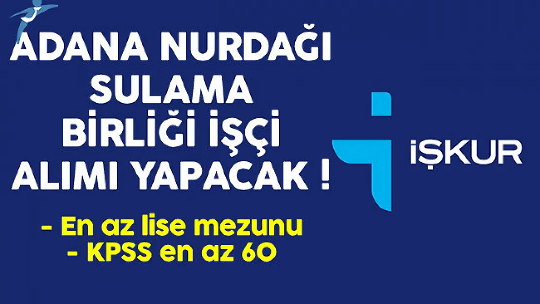 Adana Nurdağı Sulama Birliği İşçi Alıyor