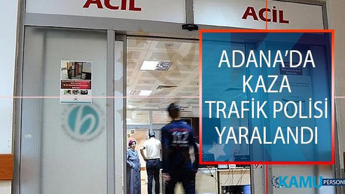 Adana Yüreğir İlçesinde Kaza! Trafik Polisi Yaralandı