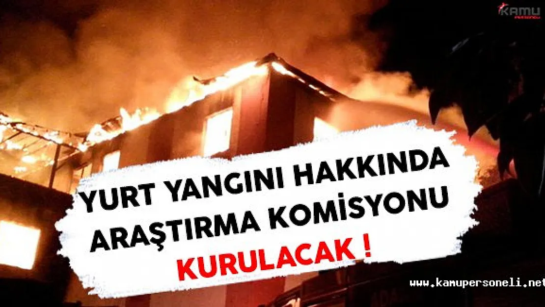 Adana Yurt Yangınını Hakkında Araştırma Komisyonu Kurulacak !