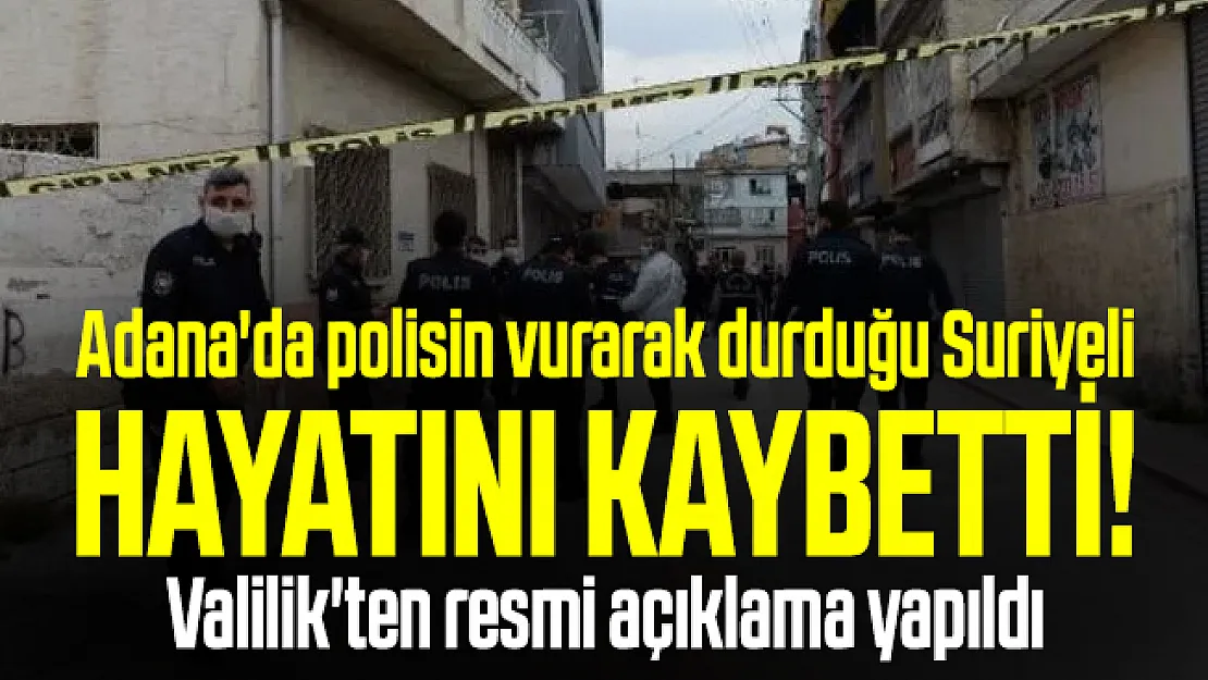 Adana'da polisin vurarak durduğu Suriyeli hayatını kaybetti! Valilik'ten resmi açıklama yapıldı